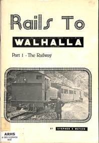 Book, Watson, Stephen E, Rails to Walhalla: Part 1 The Railway, 1980