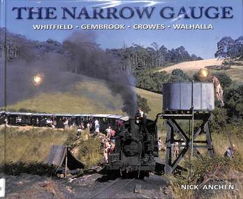 Book, Anchen, Nick, The Narrow Gauge: Whitfield Gembrook Crowes Walhalla, 2012