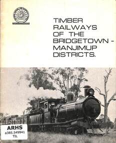 Booklet, Tilly, A.J, Timber Railways of the Bridgetown - Manjimup Districts, 1968