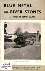 Booklet, The New South Wales Steam Tram & Railway Preservation Society, Blue Metal and River Stones: A Synopsis on Quarry Railways
