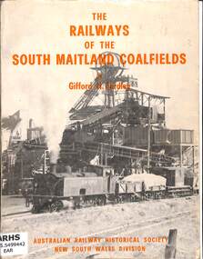 Book, Gifford H. Eardley, The Railways of the South Maitland Coalfields, 1969