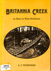 Book, Winzenreid, Arthur, Britannia Creek an Essay in Wood Distillation, 1986