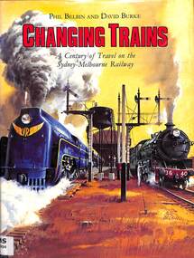 Book, Burke, David et al, Changing Trains: A Century of Travel on the Sydney-Melbourne Railway, 1982