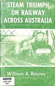 Book, Bayley, William A, Steam Triumph on Railway Across Australia, 1972