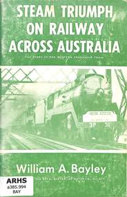 Book, Bayley, William A, Steam Triumph on Railway Across Australia: The Story of the Western Endeavour Train, 1972