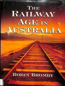 Book, Bromby, Robin, The Railway Age In Australia, 2004