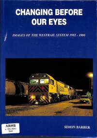 Book, Barber, Simon, Changing Before Our Eyes Images of The Westrail System 1982-1998, 1998