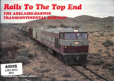 Book, Bromby, Robin, Rails To The Top End: The Adelaide-Darwin Transcontinental Railway, 1982