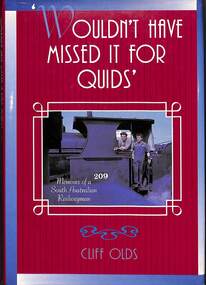 Book, Olds, Cliff, Wouldn't Have Missed It for Quids: Memoirs of a South Australian Railwayman, 1996