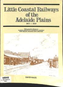 Book, Mack, David, Little Coastal Railways of the Adelaide Plains 1873-1929, 1986