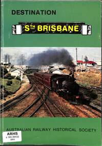 Book, Australian Railway Historical Society - Queensland Division et al, Destination Sth Brisbane, 1984