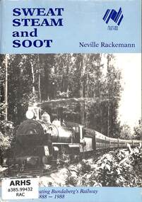 Book, Rackemann, Neville, Sweat Steam and Soot: Commemorating Bundaberg's Railway Centenary 1888-1988, 1988