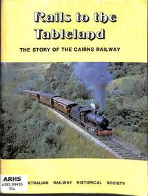 Book, Australian Railway Historical Society - Queensland Division, Rails to the Tableland: The Story of the Cairns Railway, 1976