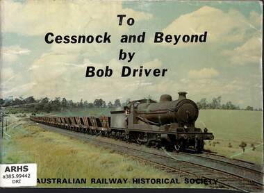Book, Australian Railway Historical Society - New South Wales Division, To Cessnock and Beyond, 1976