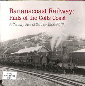 Book, Schache, Scott, Bananacoast Railway Rails of the Coffs Coast: A Century Plus of Service 1906-2015, 2015