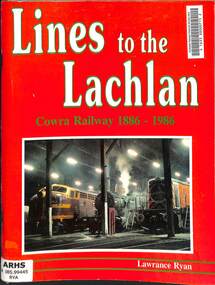 Book, Ryan, Lawrance, Lines to the Lachlan Cowra Railway 1886-1986, 1986