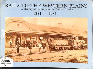 Book, Oates, Gordon et al, Rails to the Western Plains: A History of Railways in the Dubbo District 1881-1981, 1981