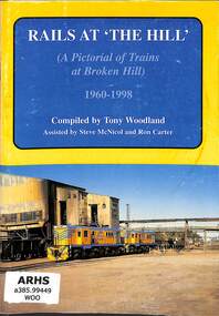 Book, Rails At 'The Hill': A Pictorial of Trains at Broken Hill 1960-1998, 1999