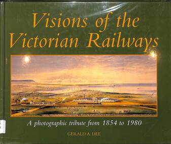 Book, Dee, Gerald, Visions of the Victorian Railways: A photographic tribute from 1854 to 1980, 2006