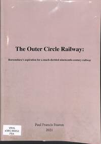 Book, Fearon, Paul Francis, The Outer Circle Railway: Boroondara's aspiration for a much-derided nineteenth-century railway, 2021