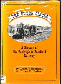 Book, Beardsell, David, The Outer Circle: A History of the Oakleigh to Fairfield Railway, 1979