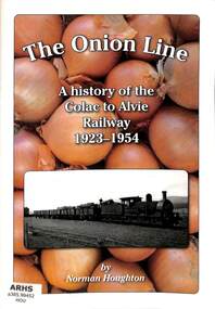 Houghton, Norm, The Onion Line: A History of the Colac to Alvie Railway 1923-1954, 2012