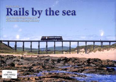 Book, Cauchi, Mark, Rails by the sea: The remarkable story of Kilcunda's railway history, 2021