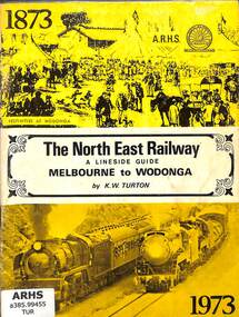 Book, The North East Railway A Lineside Guide Melbourne to Wodonga, 1973