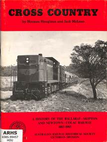 Book, Houghton, Norm et al, Cross Country: A History of the Ballarat-Skipton And Newtown-Colac Railway 1883-1985, 1986