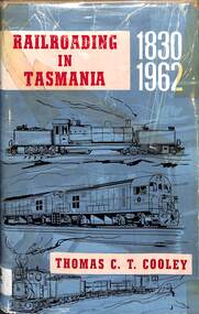 Book, Cooley, Thomas C.T, Railroading In Tasmania 1830-1962, 1961