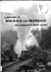 Book, Rae, Lou, A History of Railway and Tramways on Tasmania's West Coast, 1984