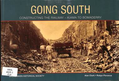 Book, Clark, Alan et al, Going South: Constructing the Railway - Kiama to Bomaderry, 2017