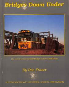 Book, Fraser, Don, Bridges Down Under: The history of Railway underbridges in New South Wales, 2016