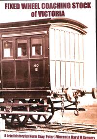 Book, Bray, Norman et al, A Brief History of Fixed Wheel Coaching Stock of Victoria, 2009