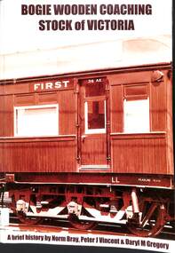 Book, Bray, Norman et al, Brief History of Bogie Wooden Coaching Stock of Victoria, 2009