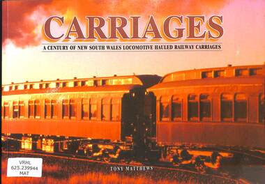 Book, Matthews, Tony, Carriages A Century of New South Wales Locomotive Hauled Railway Carriages, 2005