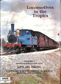 Book, Armstrong, John, Locomotives in the Tropics Volume 1 Queensland Railways 1864-1910, 1985