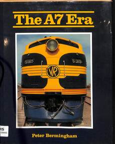 Book, Bermingham, Peter, The A7 Era: The Technical, Pictorial and Evolutionary History of the Victorian Railways' S Class Diesel-Electric Locomotive, 1995