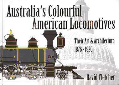 Book, Fletcher, David, Australia's Colourful American Locomotives: Their Art & Architecture 1876-1920, 2021