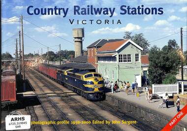 Book, Sargent, John, Country Railway Stations Victoria: A photographic profile 1950-2000 Part One, 2001