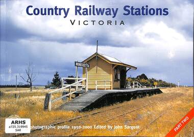 Book, Sargent, John, Country Railway Stations Victoria: A photographic profile 1950-2000 Part Two, 2001