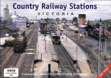 Book, Sargent, John, Country Railway Stations Victoria: A photographic profile 1950-2000 Part Three, 2002