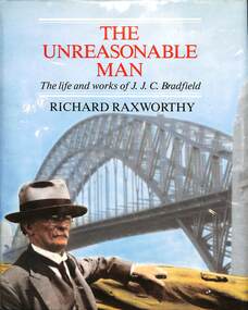 Book, Raxworthy, Richard, The Unreasonable Man The Life and works of J.J.C. Bradfield, 1989