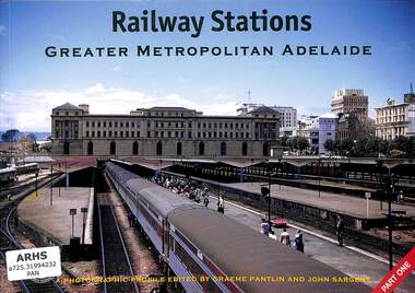 Book, Sargent, John, Railway Stations Greater Metropolitan Adelaide: A photographic profile Part One, 2002