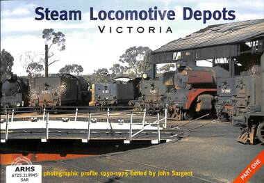 Book, Sargent, John, Steam Locomotive Depots Victoria: A photographic profile 1950-1975 Part One, 2001