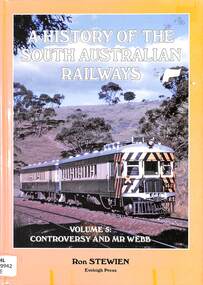 Book, Stewien, Ronald, A History of the South Australian Railways Volume 5 Controversy and Mr Webb, 2011