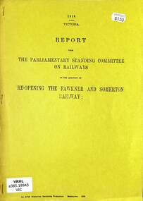 Booklet, Parliamentary Standing Committee of Victoria, Re-opening the Fawkner and Somerton Railway, 1918