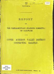 Booklet, Parliamentary Standing Committee of Victoria, Upper Acheron Valley District Connecting Railway, 1918