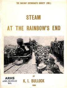 Booklet, Bullock, K.I, Steam at the Rainbow's End: Railways and the Thames Goldfields, 1964
