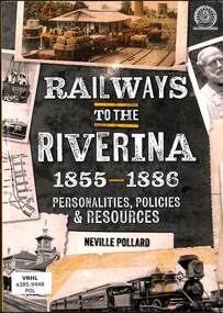 Book, Pollard, Neville, Railways to the Riverina 1855-1886: Personalities, Policies & Resources, 2024